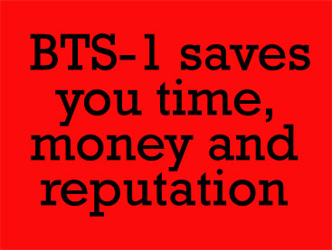 BTS-1 saves you time, money and reputation