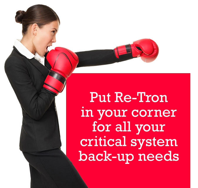 Put Re-Tron in your corner for all your critical system backup needs.